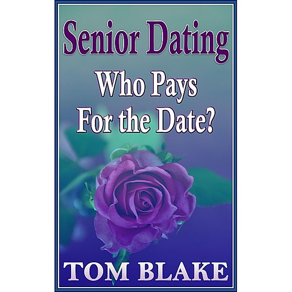 Senior Dating: Who Pays For The Date?, Tom Blake