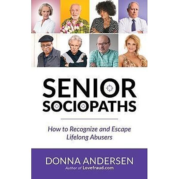 Senior Sociopaths - How to Recognize and Escape Lifelong Abusers, Donna Andersen