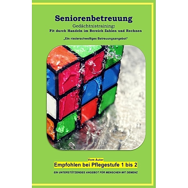 Seniorenbetreuung Gedächtnistraining: Fit durch Handeln im Bereich Zahlen und Rechnen, Denis Geier