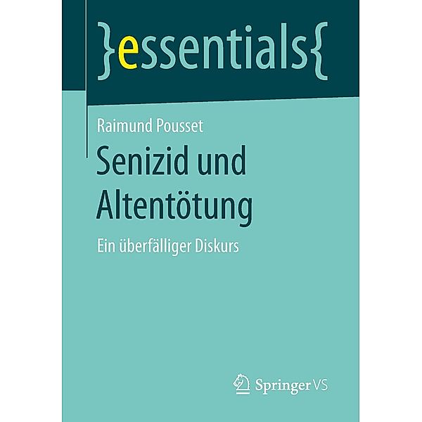 Senizid und Altentötung / essentials, Raimund Pousset