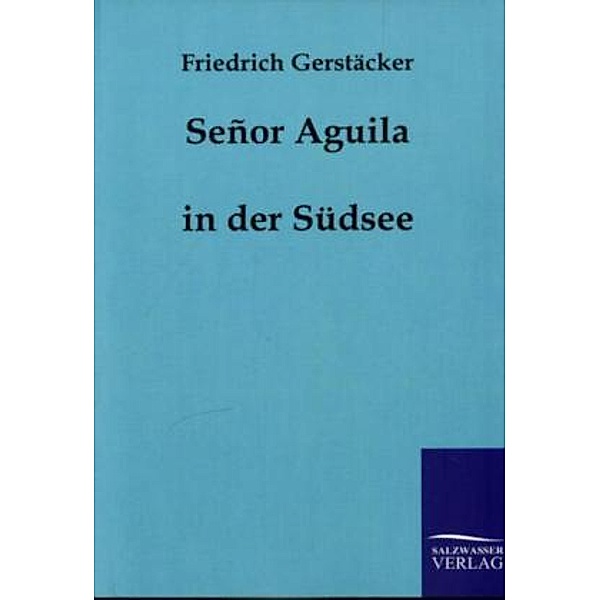 Señor Aguila in der Südsee, Friedrich Gerstäcker
