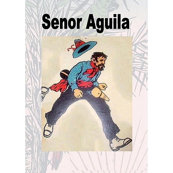 Senor Aguila. Peruanisches Lebensbild, Friedrich Gerstäcker