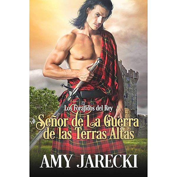 Señor de la Guerra de las Tierras Altas (Los forajidos del rey, #1) / Los forajidos del rey, Amy Jarecki