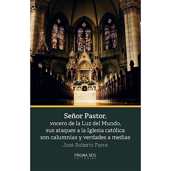 Señor Pastor, vocero de la Luz del Mundo, sus ataques a la Iglesia católica son calumnias, José Roberto Parra