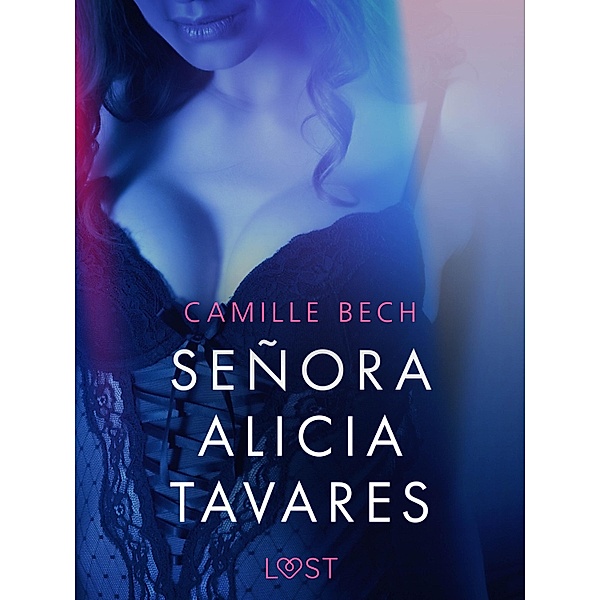 Señora Alicia Tavares - Une nouvelle érotique / LUST, Camille Bech