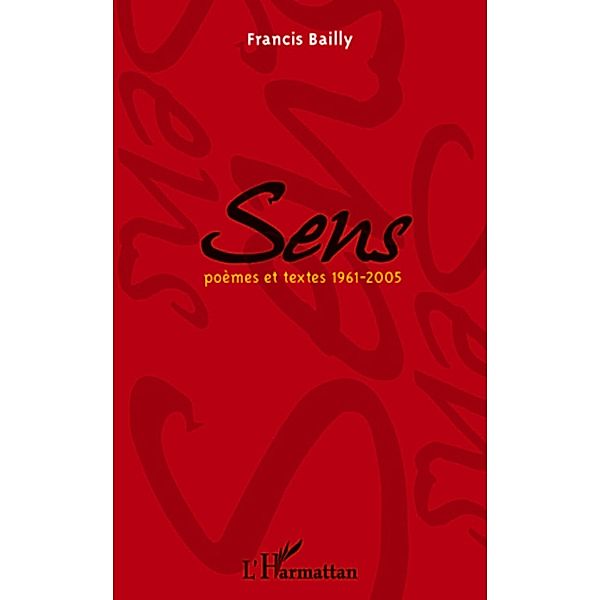 Sens - poemes et textes 1961-2005, Francis Bailly Francis Bailly