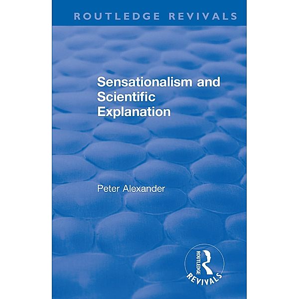 Sensationalism and Scientific Explanation, Peter Alexander