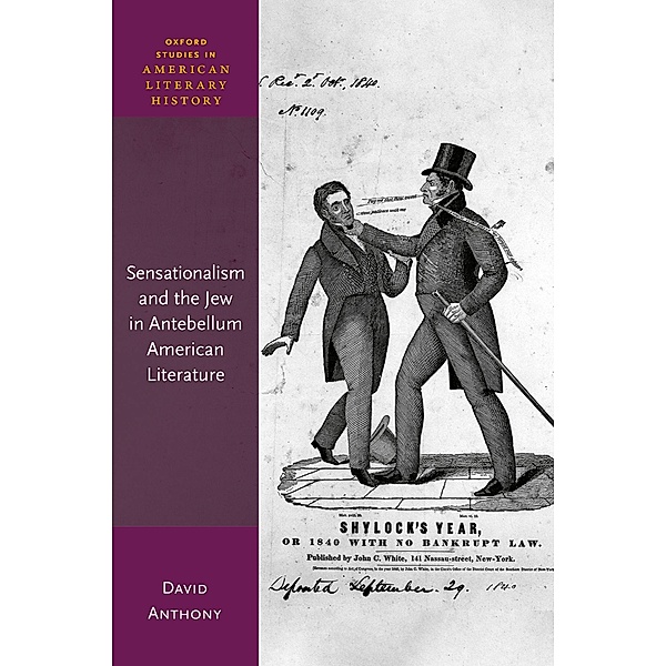 Sensationalism and the Jew in Antebellum American Literature / Oxford Studies in American Literary History, David Anthony