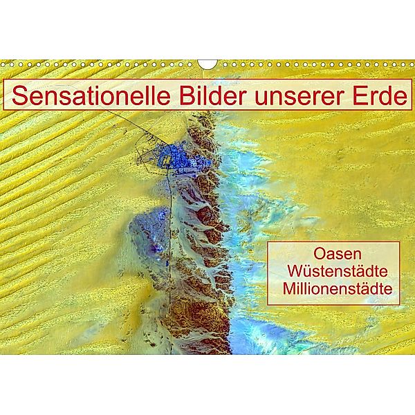Sensationelle Bilder Unserer Erde - Oasen Wüstenstädte Millionenstädte (Wandkalender 2022 DIN A3 quer), Ralf Müller