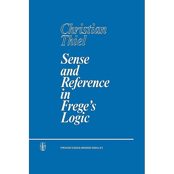 Sense and Reference in Frege's Logic, C. Thiel