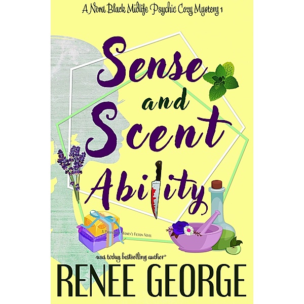 Sense and Scent Ability (A Nora Black Midlife Psychic Mystery, #1) / A Nora Black Midlife Psychic Mystery, Renee George