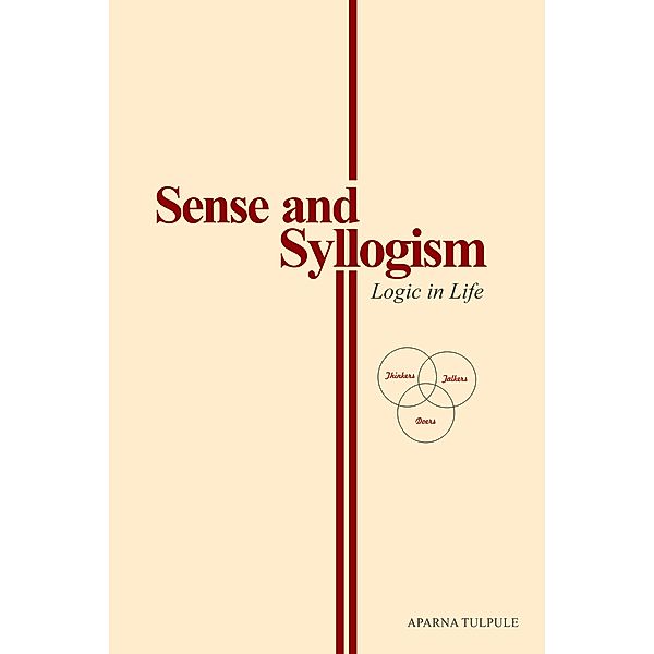 Sense and Syllogism: Logic in Life, Aparna Tulpule