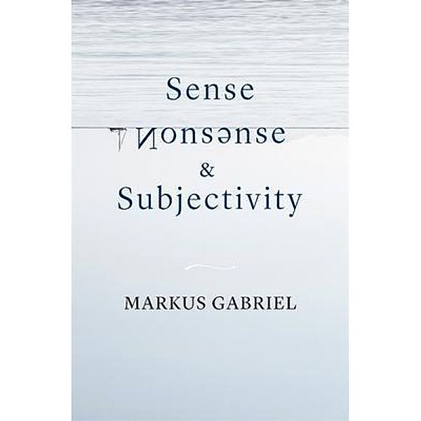 Sense, Nonsense, and Subjectivity, Markus Gabriel