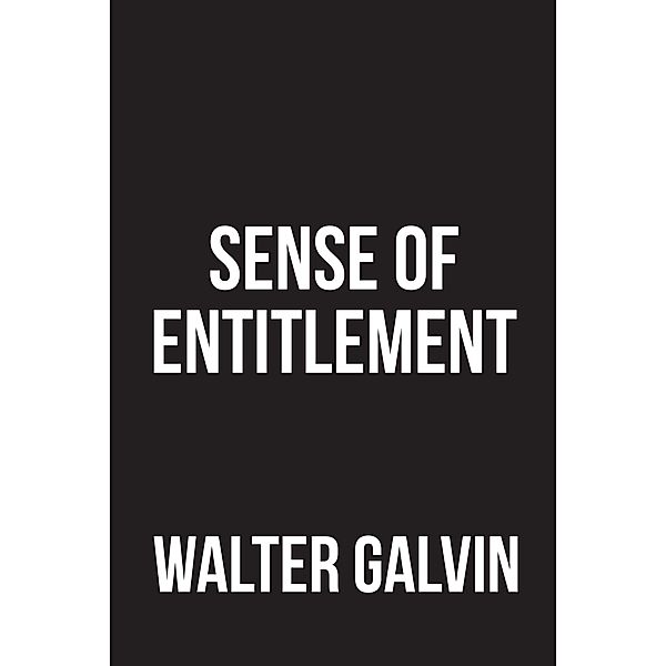 Sense of Entitlement, Walter Galvin