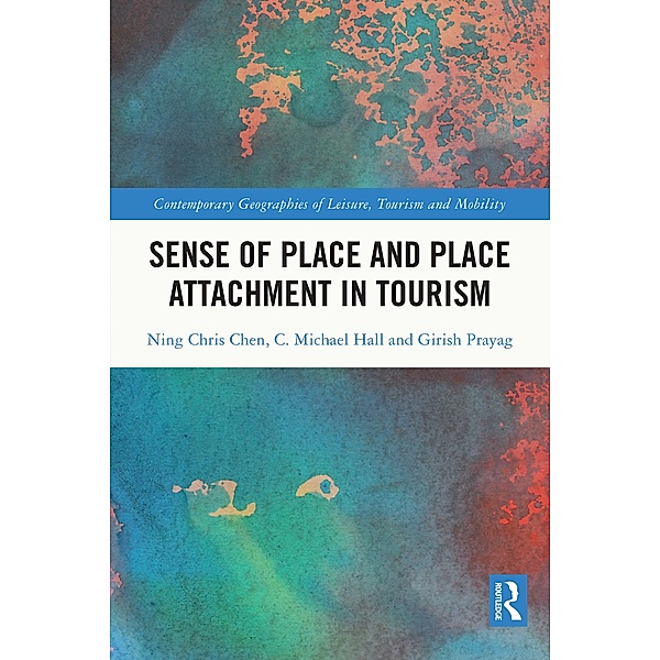Sense of Place and Place Attachment in Tourism, Ning Chris Chen, C. Michael Hall, Girish Prayag