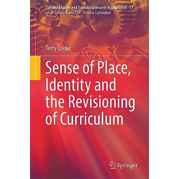 Sense of Place, Identity and the Revisioning of Curriculum / Cultural Studies and Transdisciplinarity in Education Bd.17, Terry Locke