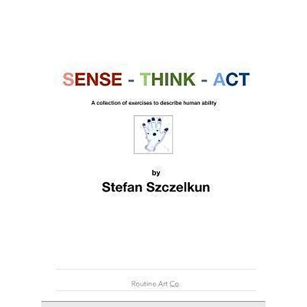 Sense - Think - Act / Routine Art Co Bd.1, Stefan Szczelkun