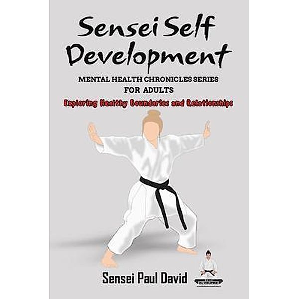 Sensei Self Development Mental Health Chronicles Series, Sensei Paul David