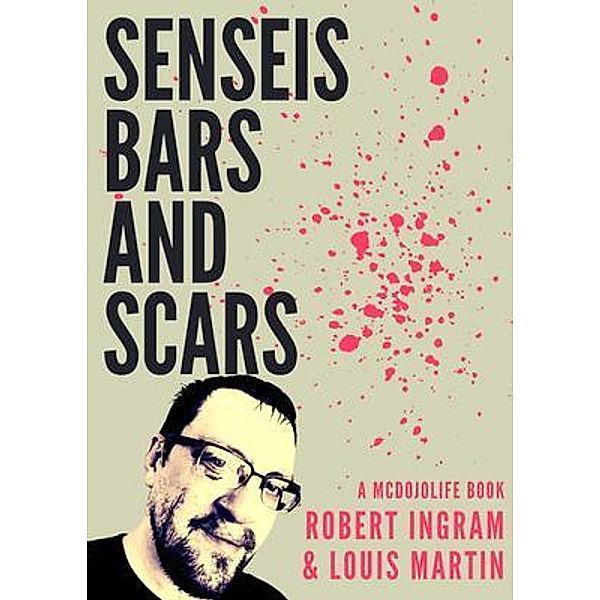 Senseis, Bars, and Scars, Robert W Ingram, Louis Martin