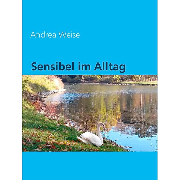 Sensibel im Alltag, Andrea Weise