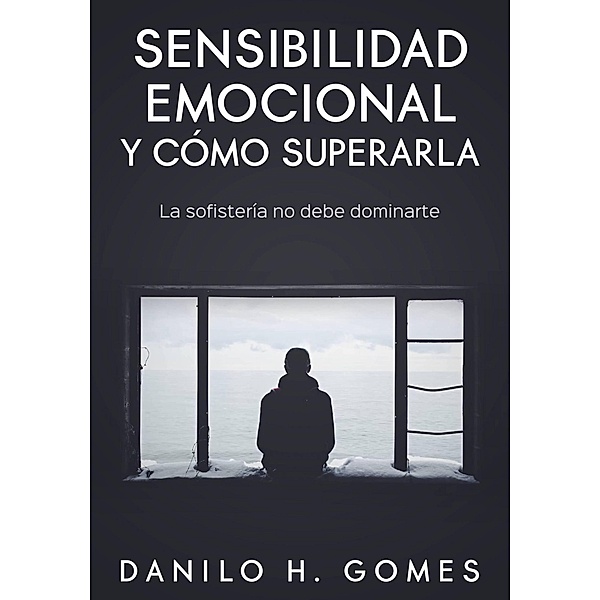 Sensibilidad emocional y cómo superarla, Danilo H. Gomes