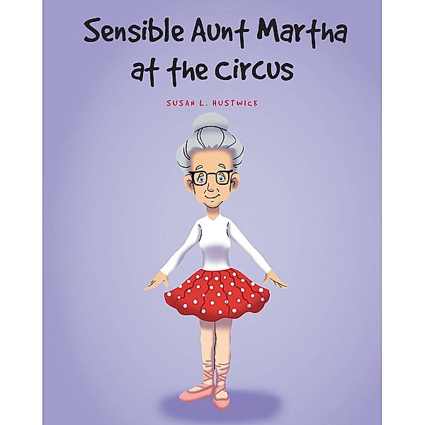 Sensible Aunt Martha at the Circus, Susan L. Hustwick