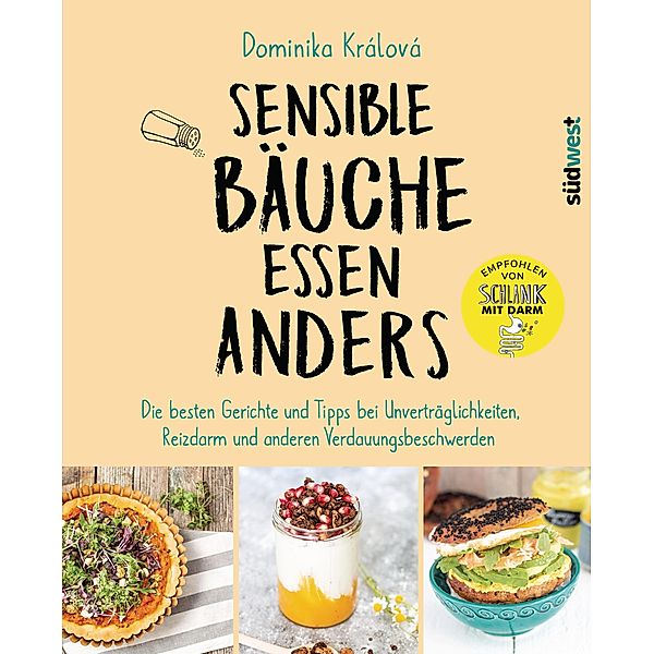 Sensible Bäuche essen anders. Die besten Gerichte und Tipps bei Unverträglichkeiten, Reizdarm und anderen Verdauungsbeschwerden - Ernährungstipps bei Morbus Crohn, Zöliakie oder nach einer Darm-OP, Dominika Králová