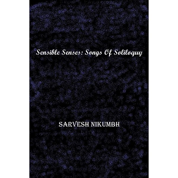 Sensible Senses: Songs Of Soliloquy, Sarvesh Nikumbh