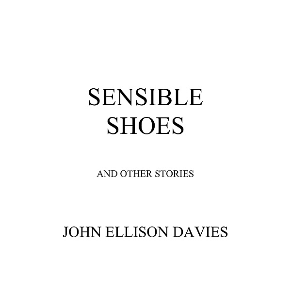 Sensible Shoes And Other Stories, John Ellison Davies