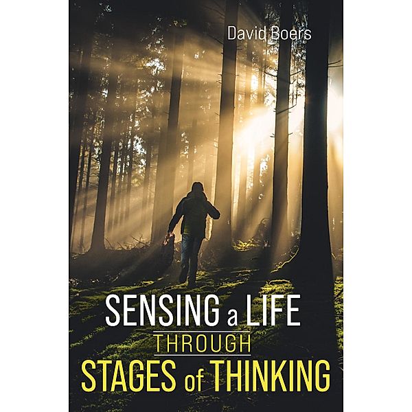 Sensing a Life through Stages of Thinking, David Boers