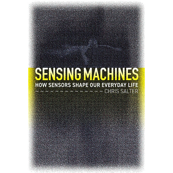 Sensing Machines, Chris Salter