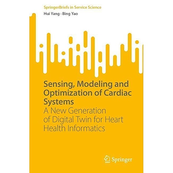 Sensing, Modeling and Optimization of Cardiac Systems, Hui Yang, Bing Yao