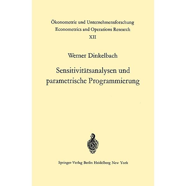 Sensitivitätsanalysen und parametrische Programmierung / Ökonometrie und Unternehmensforschung Econometrics and Operations Research Bd.12, W. Dinkelbach