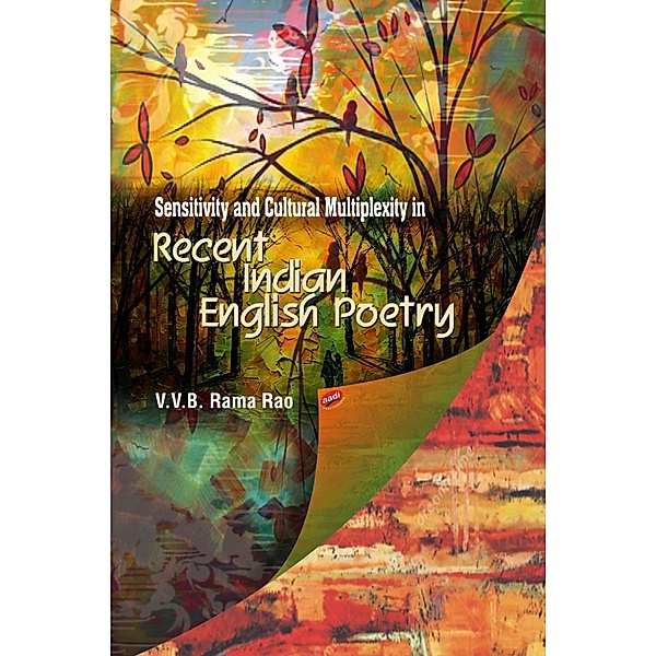 Sensitivity and Cultural Multiplexity in Recent Indian English Poetry, Rama V. B. Rama Rama Rao