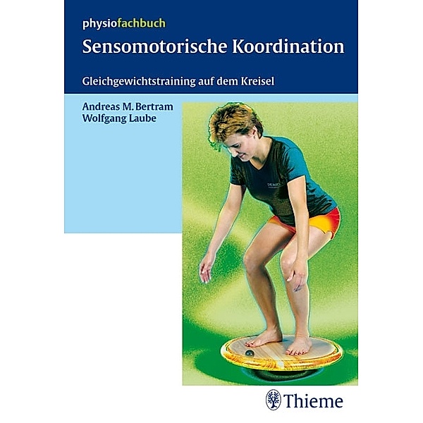 Sensomotorische Koordination / Physiofachbuch, Andreas M. Bertram, Wolfgang Laube