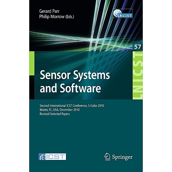 Sensor Systems and Software / Lecture Notes of the Institute for Computer Sciences, Social Informatics and Telecommunications Engineering Bd.57