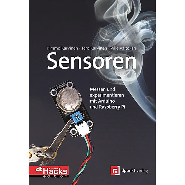 Sensoren - messen und experimentieren mit Arduino und Raspberry Pi / HardwareHacks Edition, Kimmo Karvinen, Tero Karvinen, Ville Valtokari