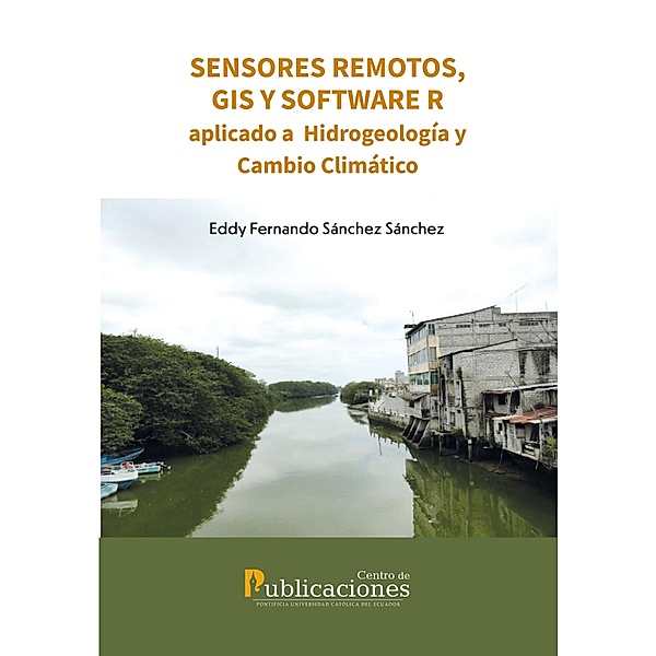 Sensores remotos, GIS y software R aplicado a Hidrogeología y Cambio Climático, Eddy Fernando Sánchez Sánchez