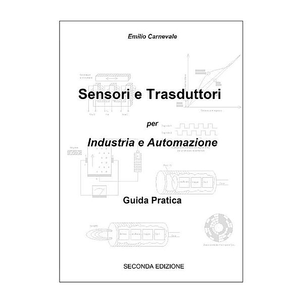 Sensori e trasduttori per industria e automazione - seconda edizione, Emilio Carnevale