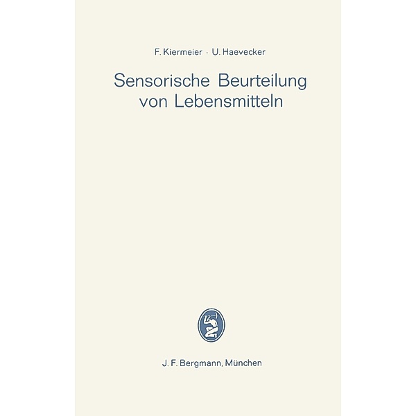 Sensorische Beurteilung von Lebensmitteln, Friedrich Kiermeier, Ulrich Haevecker