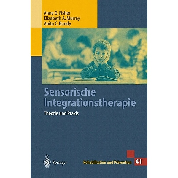 Sensorische Integrationstherapie / Rehabilitation und Prävention, Anne G. Fisher, Elizabeth A. Murray, Anita C. Bundy