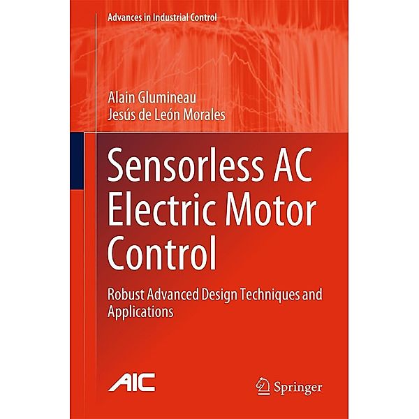 Sensorless AC Electric Motor Control / Advances in Industrial Control, Alain Glumineau, Jesús de Leon Morales