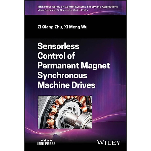 Sensorless Control of Permanent Magnet Synchronous Machine Drives / Wiley-IEEE Press Book Series on Control Systems Theory and Applications, Zi Qiang Zhu, Xi Meng Wu