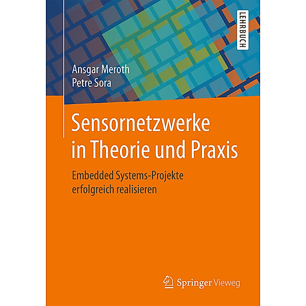 Sensornetzwerke in Theorie und Praxis, Ansgar Meroth, Petre Sora