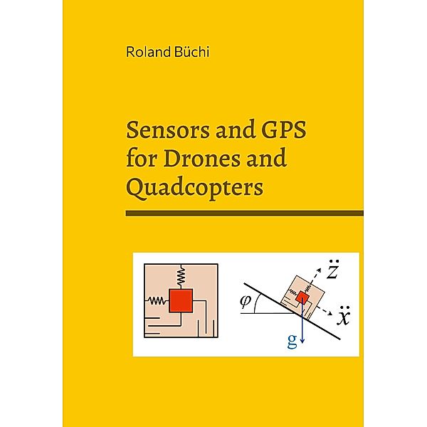 Sensors and GPS for Drones and Quadcopters, Roland Büchi