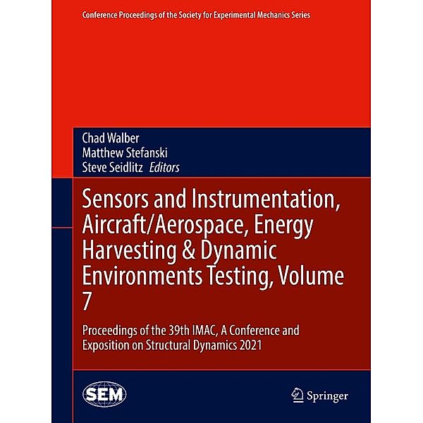 Sensors and Instrumentation, Aircraft/Aerospace, Energy Harvesting & Dynamic Environments Testing, Volume 7 / Conference Proceedings of the Society for Experimental Mechanics Series