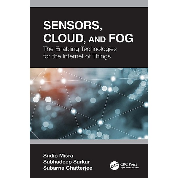 Sensors, Cloud, and Fog, Sudip Misra, Subhadeep Sarkar, Subarna Chatterjee