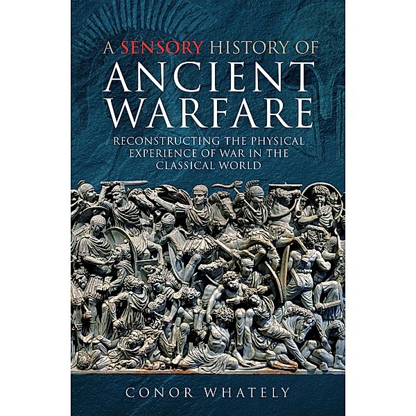 Sensory History of Ancient Warfare, Whately Conor Whately