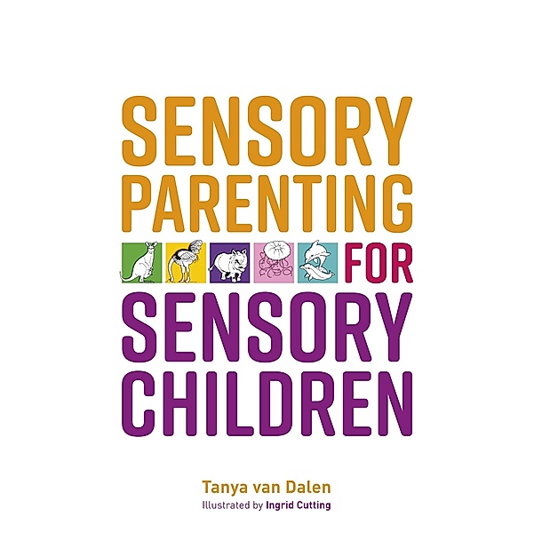 Sensory Parenting for Sensory Children, Tanya Van Dalen