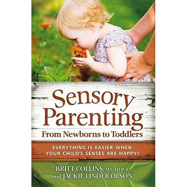 Sensory Parenting, From Newborns to Toddlers, Britt Collins